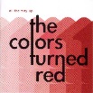 THE COLORS TURNED RED - 