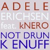 Adele Erichsen & kNero - Not Drunk Enuff (single)